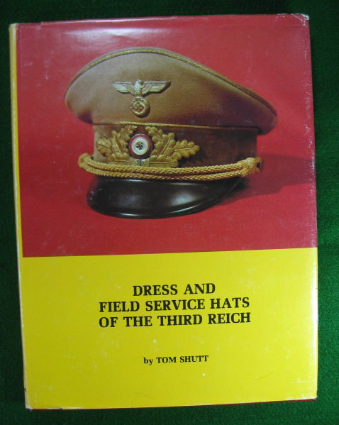 DRESS & FIELD SERVICE HATS OF THE THIRD REICH BY TOM SHUTT VOL 1
